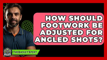 How Should Footwork Be Adjusted For Angled Shots? - The Racket Xpert