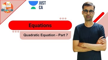 Equations | Quadratic Equation - Part 7 | JUST CA Foundation | CA Rajgopal Sanghi.