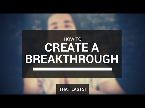 How To Create A Breakthrough | Creating The Life You Deserve