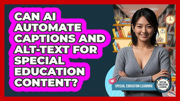 Can AI Automate Captions And Alt-text For Special Education Content? - Special Education Learning