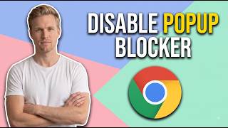 How To Disable Popup Blocker In Google Chrome (Easy Guide)
