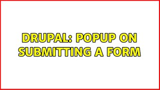 Drupal: Popup on submitting a form (2 Solutions!!)