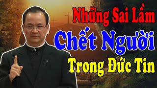 NHỮNG SAI LẦM CHẾT NGƯỜI TRONG ĐỨC TIN | Bài Giảng Thức Tỉnh Người Nghe Của Lm Phạm Tĩnh