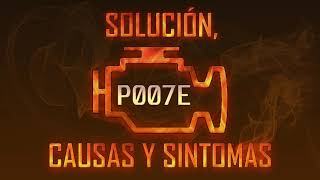 Código P007e — Solución, Causas y Sintoma