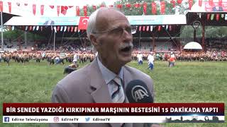 BİR SENEDE YAZDIĞI KIRKIPINAR MARŞININ BESTESİNİ 15 DAKİKADA YAPTI Resimi