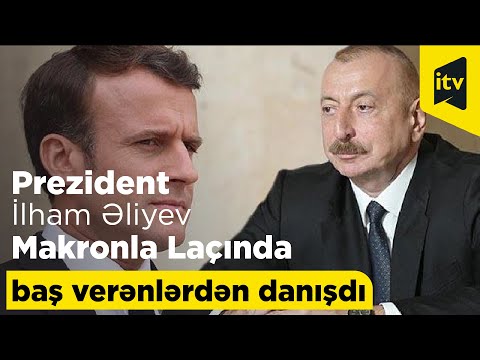 Prezident İlham Əliyev Makronla Laçında baş verənlərdən danışdı