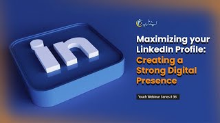 Maximizing your LinkedIn Profile: Creating a Strong Digital Presence | Youth Webinar #36