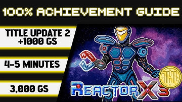 ReactorX 3 Title Update 2 100% Achievement Walkthrough * 1000GS in 4-5 Minutes *