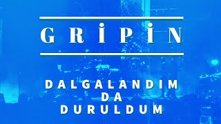 Gripin  - Dalgalandım da Duruldum, Istanbul Canlı Konser Resimi