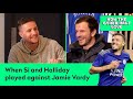WHEN SI FERRY &amp; HALLIDAY PLAYED AGAINST JAMIE VARDY | How The Other Half Live Podcast