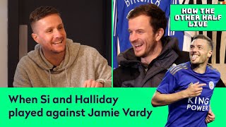 WHEN SI FERRY & HALLIDAY PLAYED AGAINST JAMIE VARDY | How The Other Half Live Podcast screenshot 4