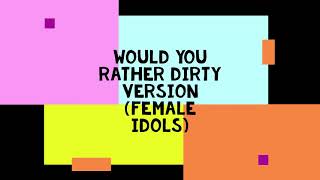 Kpop would you rather dirty version (female idols)
