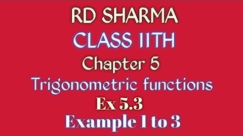 RD Sharma | Class 11 | Chapter 5 | Trigonometric functions | Ex 5.3 | Example 1 to 3 |