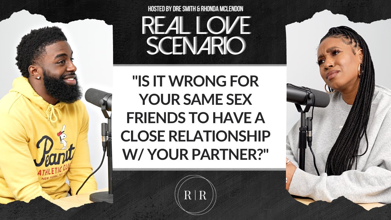 “Is It Wrong For Your Same Sex Friends To Have A Close Relationship w/ Your Partner?” – RLS Ep.41