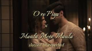 O Re Piya x Maula Mere - Slowed   Reverbed - Rahet Fateh Ali Khan