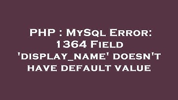 PHP : MySql Error: 1364 Field 