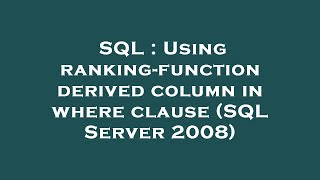 SQL : Using ranking-function derived column in where clause (SQL Server 2008)