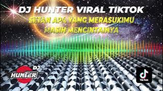 [Playlist] DJ HUNTER [SETAN APA YANG MERASUKIMU] DJ TIKTOK 2024 REMIX | ILIR7, DADALI , HAPPY ASMARA