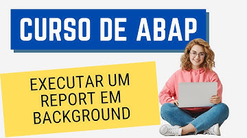 Curso ABAP 039: Executar Report em Background
