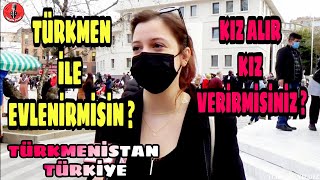 Türkmenistan Dan Kız Alıp Kız Verirmisiniz ? Türkmen Biriyle Evlenir Misiniz ? Türkiye Türkmenistan