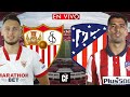 SEVILLA vs ATLÉTICO de MADRID EN VIVO 🔴 LA LIGA