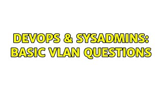 Famous DevOps & SysAdmins: Basic Vlan questions Profile