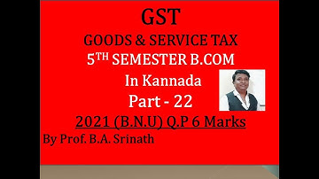 GST - Goods & Service Tax in Kannada PART 22 - B.Com 2021 Question Paper 6 Marks