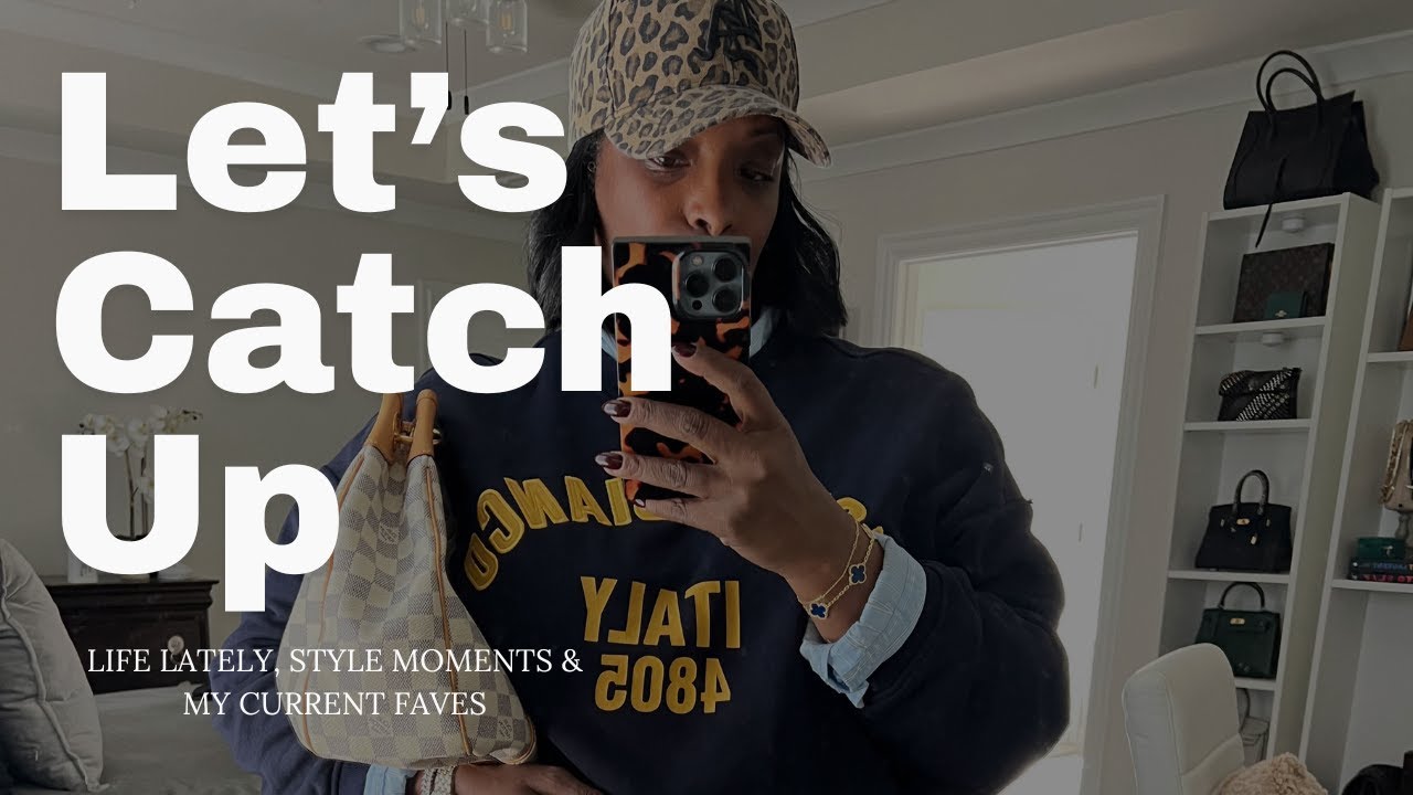 LET'S CATCH UP: WHERE I'VE BEEN, STYLE MOMENTS, and CURRENT FAVES!