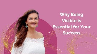 Why Being Visible is Essential for Your Success