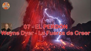 La Fuerza de Creer - Wayne Dyer - 07 - EL PERDON