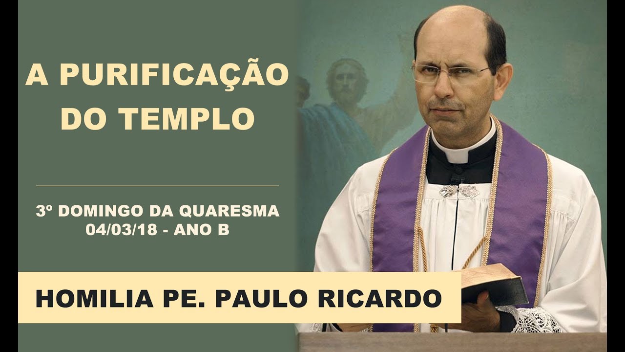 Homilia 04/03/18 Pe. Paulo Ricardo | 3º Domingo da Quaresma - Ano B