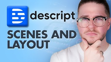 Descript Scenes and Layout Tutorial