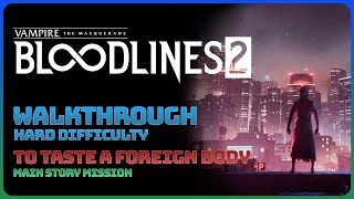 Vampire The Masquerade Bloodlines 2 - To Taste A Foreign Body (Walkthrough || Hard Difficulty)