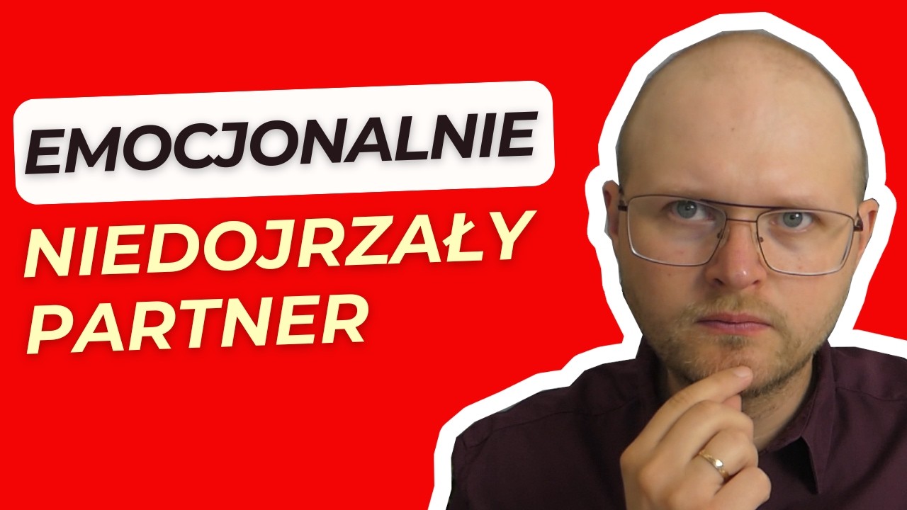 Czy mój partner jest Emocjonalnie Niedojrzały? Jak to rozpoznać?