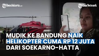 Mudik Tanpa Macet ke Bandung dan Sekitarnya Naik Helikopter Rp 12 Juta dari Bandara Soekarno-Hatta