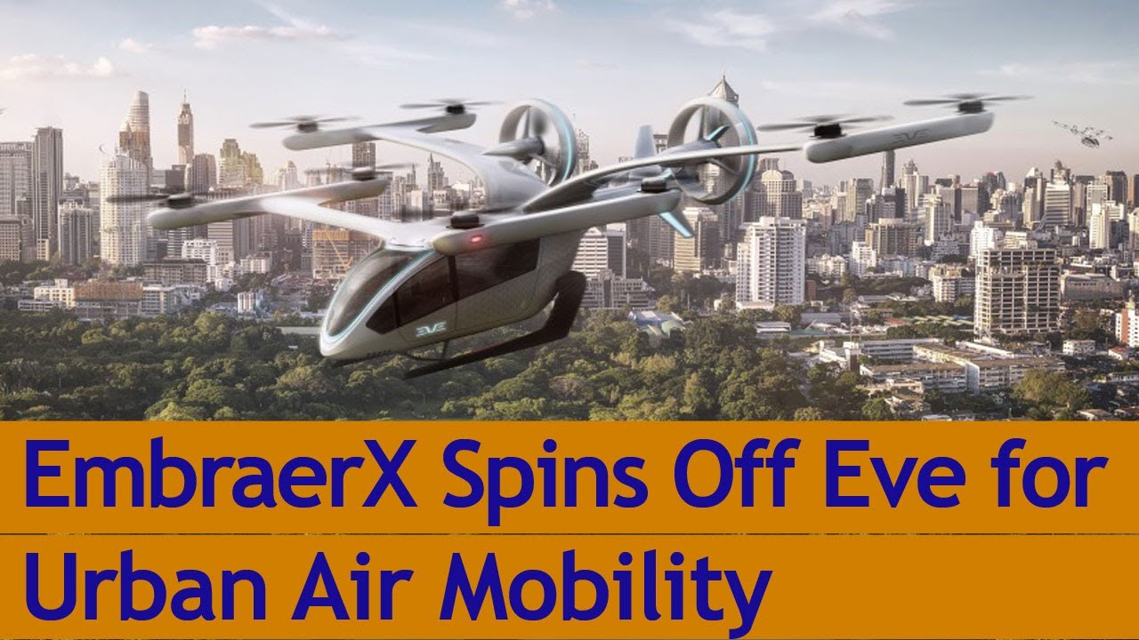 EmbraerX Spins Off Eve for Urban Air Mobility