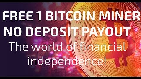 Earn 1 Bitcoin Free Miner No Deposit Trusted Free Withdraw Proof