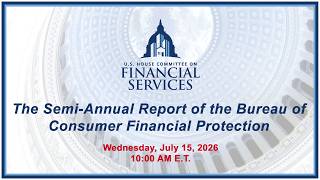 The Semi-Annual Report of the Bureau of Consumer Financial Protection (EventID=119453)
