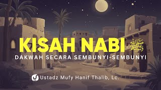 Kisah Fase Dakwah Sembunyi-sembunyi – Perjuangan Awal Rasulullah ﷺ - Ustadz Mufy Hanif Thalib, Lc.