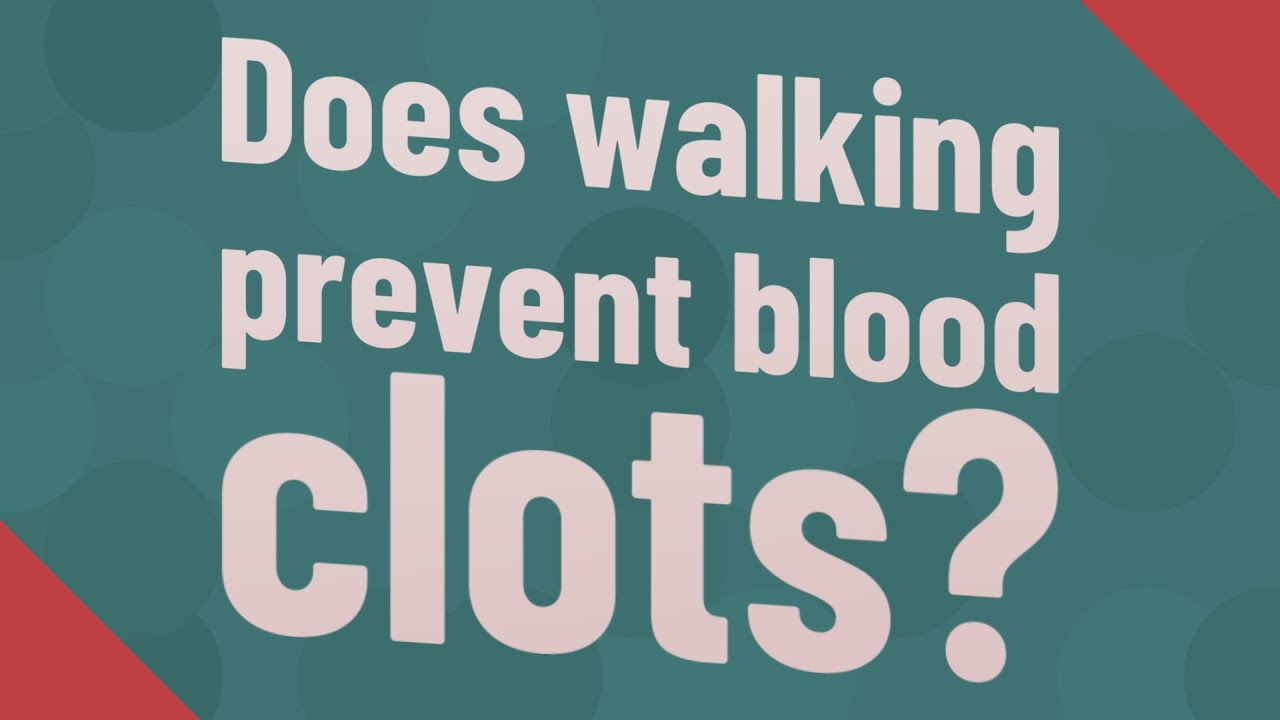 Does walking prevent blood clots? YouTube