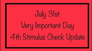 July 31st - Very Important Day! 4th Stimulus Check Update