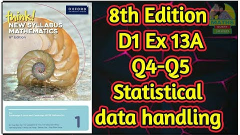Q4-Q5 || Ex-13A || D1-8th edition || Statistical data Handling