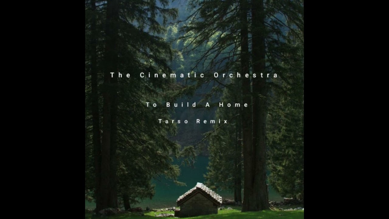 The Cinematic Orchestra - To Build A Home (Tarso Remix)