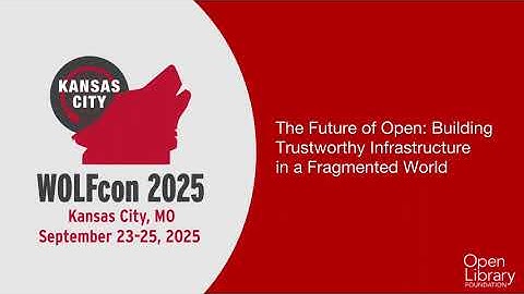 Keynote—The Future of Open: Building Trustworthy Infrastructure in a Fragmented World (WOLFcon 2025)
