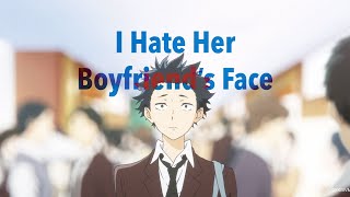 I Hate Her Boyfriend’s Face [Silent Voice AMV]