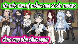 Full 1-10 | Tôi Thức Tỉnh Hệ Thống Chia Sẻ Sát Thương Càng Chịu Đòn Càng Mạnh | HH VietSub