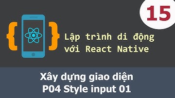 Lập trình di động với React Native - 15 Xây dựng giao diện - P04 Style input 01