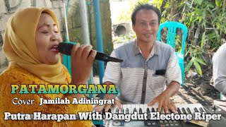 Patamorgana Cover Jamilah Adiningrat - Putra Harapan Bareng Riper Dangdut Electone