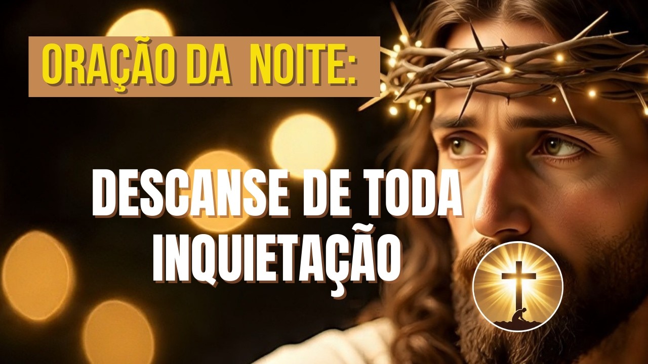 Toda Inquietação Cai Agora | Oração de Proteção Noturna Muito Forte