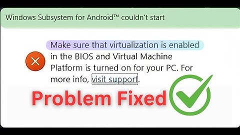 🌟 Make sure that virtualization is enabled, Windows subsystem for Android couldn